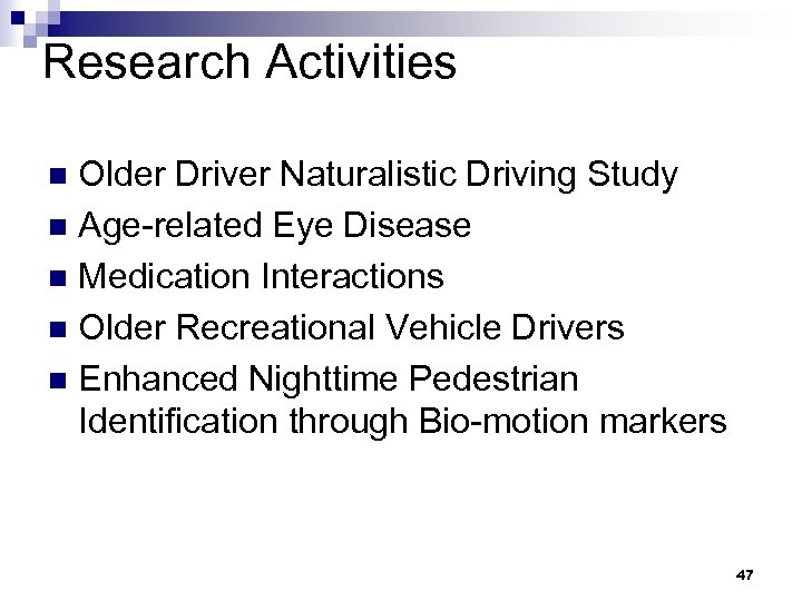 Research Activities Older Driver Naturalistic Driving Study n Age-related Eye Disease n Medication Interactions