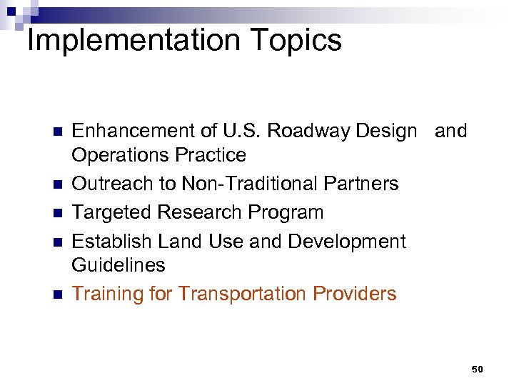 Implementation Topics n n n Enhancement of U. S. Roadway Design and Operations Practice