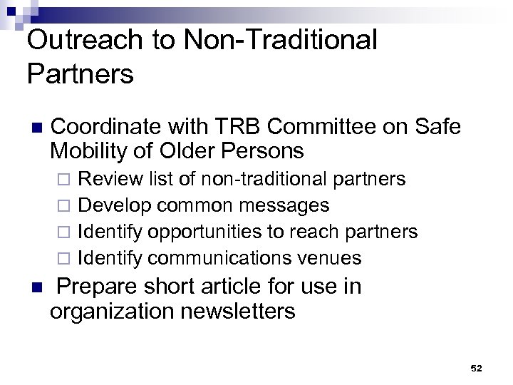 Outreach to Non-Traditional Partners n Coordinate with TRB Committee on Safe Mobility of Older