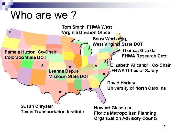 Who are we ? Pamela Hutton, Co-Chair Colorado State DOT Tom Smith, FHWA West