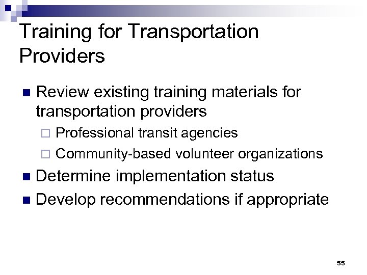 Training for Transportation Providers n Review existing training materials for transportation providers Professional transit