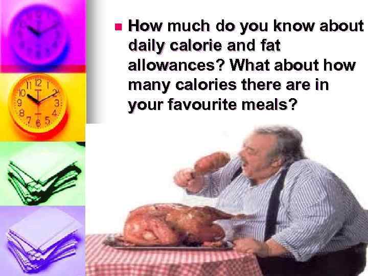 n How much do you know about daily calorie and fat allowances? What about