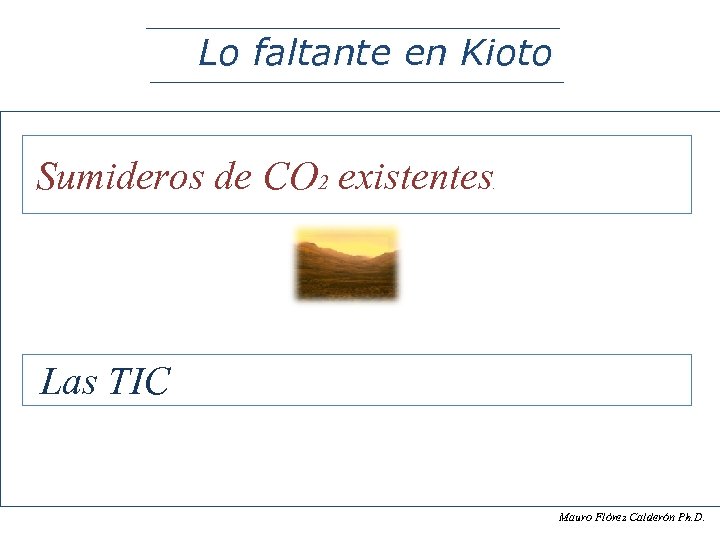 Lo faltante en Kioto Sumideros de CO 2 existentes . Las TIC Mauro Flòrez