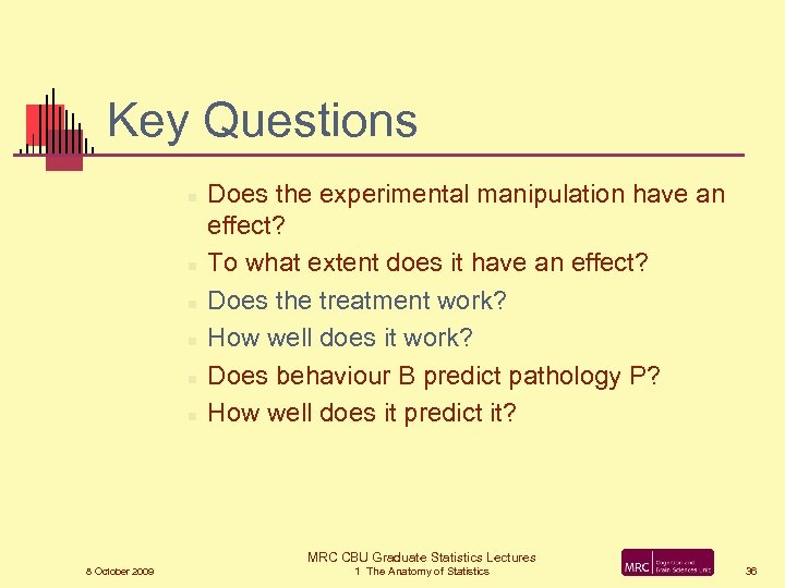 Key Questions n n n Does the experimental manipulation have an effect? To what