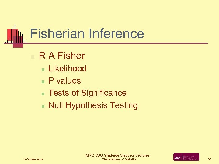 Fisherian Inference n R A Fisher n n Likelihood P values Tests of Significance