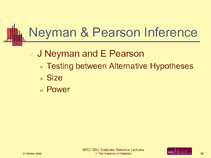 Neyman & Pearson Inference n J Neyman and E Pearson n Testing between Alternative