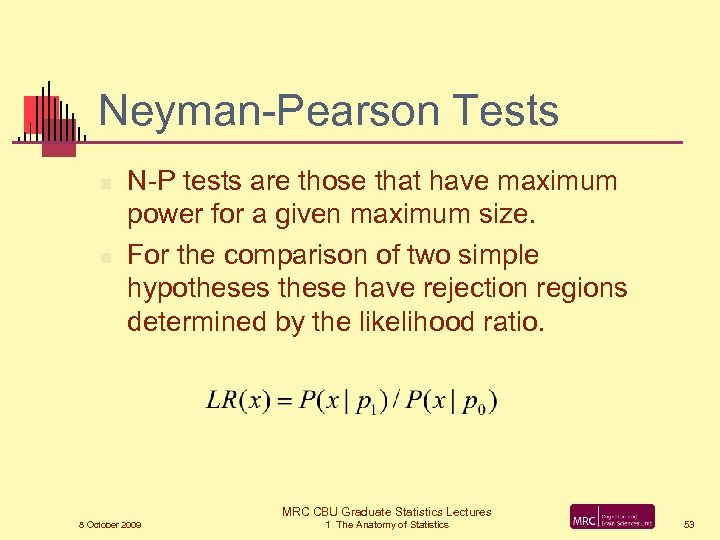 Neyman-Pearson Tests n n N-P tests are those that have maximum power for a