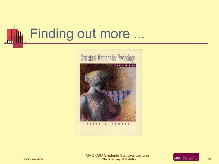 Finding out more. . . MRC CBU Graduate Statistics Lectures 8 October 2009 1