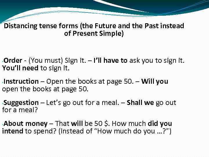 Distancing tense forms (the Future and the Past instead of Present Simple) Order -