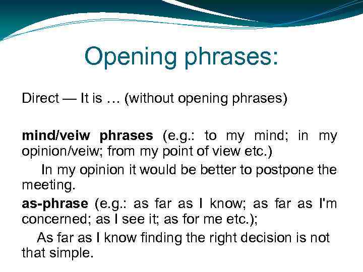 Opening phrases: Direct — It is … (without opening phrases) mind/veiw phrases (e. g.