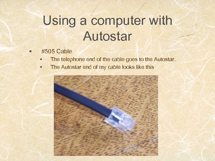 Using a computer with Autostar § #505 Cable § § The telephone end of