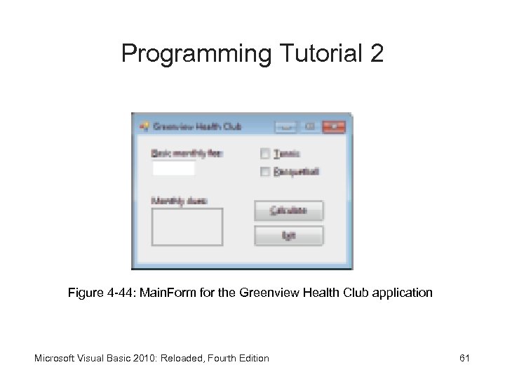 Programming Tutorial 2 Figure 4 -44: Main. Form for the Greenview Health Club application