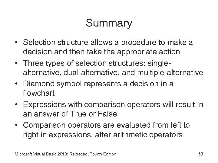 Summary • Selection structure allows a procedure to make a decision and then take
