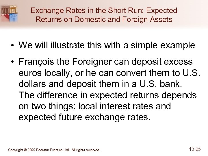 Exchange Rates in the Short Run: Expected Returns on Domestic and Foreign Assets •
