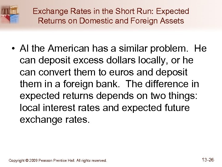Exchange Rates in the Short Run: Expected Returns on Domestic and Foreign Assets •