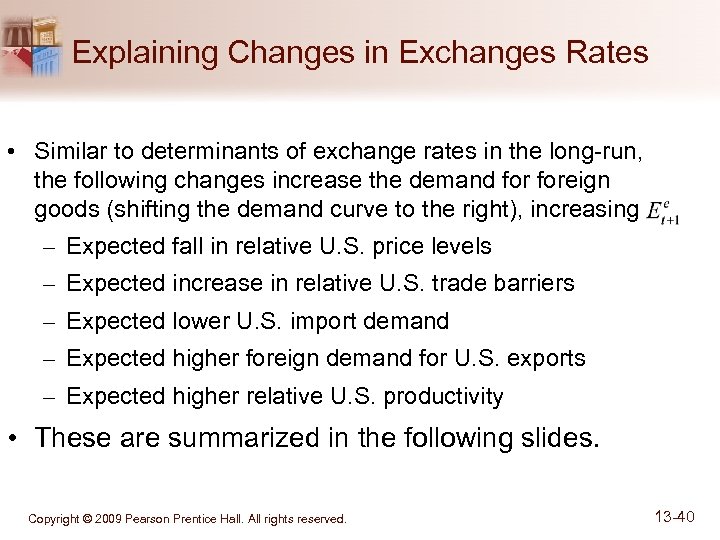 Explaining Changes in Exchanges Rates • Similar to determinants of exchange rates in the