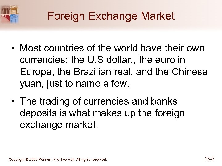 Foreign Exchange Market • Most countries of the world have their own currencies: the