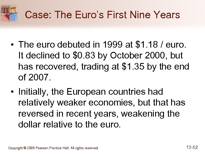 Case: The Euro’s First Nine Years • The euro debuted in 1999 at $1.