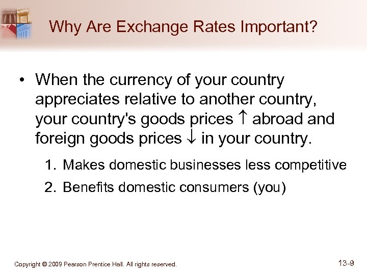 Why Are Exchange Rates Important? • When the currency of your country appreciates relative