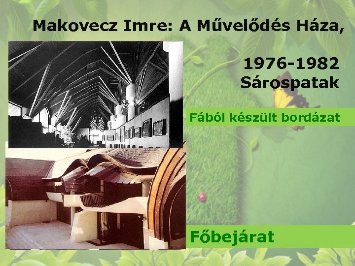 Makovecz Imre: A Művelődés Háza, 1976 -1982 Sárospatak Fából készült bordázat Főbejárat 