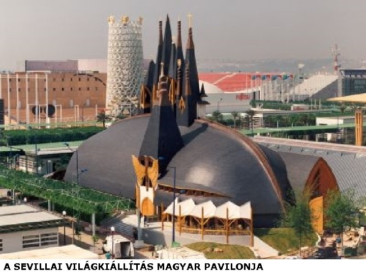 A SEVILLAI VILÁGKIÁLLÍTÁS MAGYAR PAVILONJA 