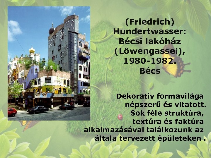 (Friedrich) Hundertwasser: Bécsi lakóház (Löwengassei), 1980 -1982. Bécs Dekoratív formavilága népszerű és vitatott. Sok