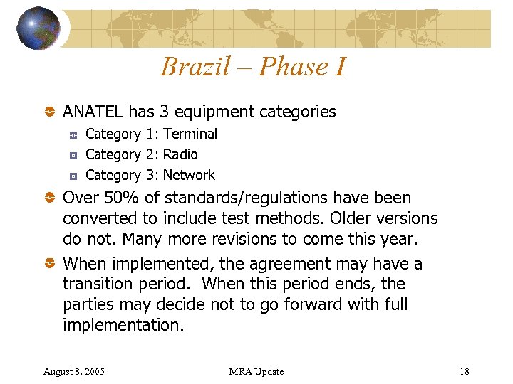 Brazil – Phase I ANATEL has 3 equipment categories Category 1: Terminal Category 2: