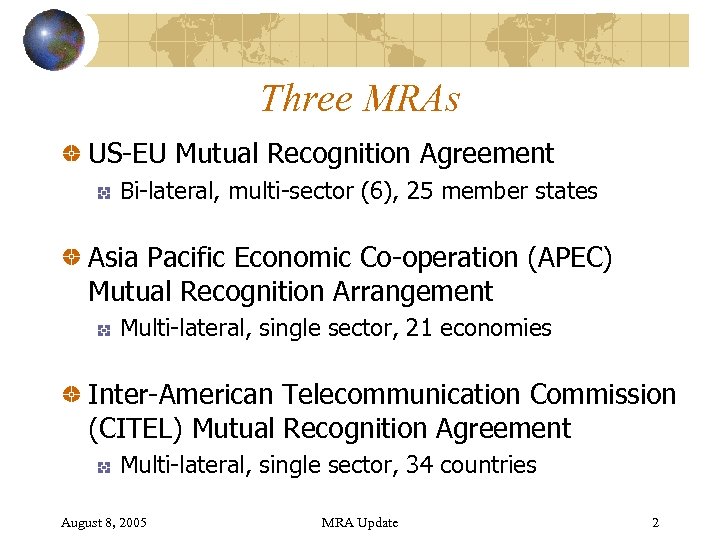 Three MRAs US-EU Mutual Recognition Agreement Bi-lateral, multi-sector (6), 25 member states Asia Pacific