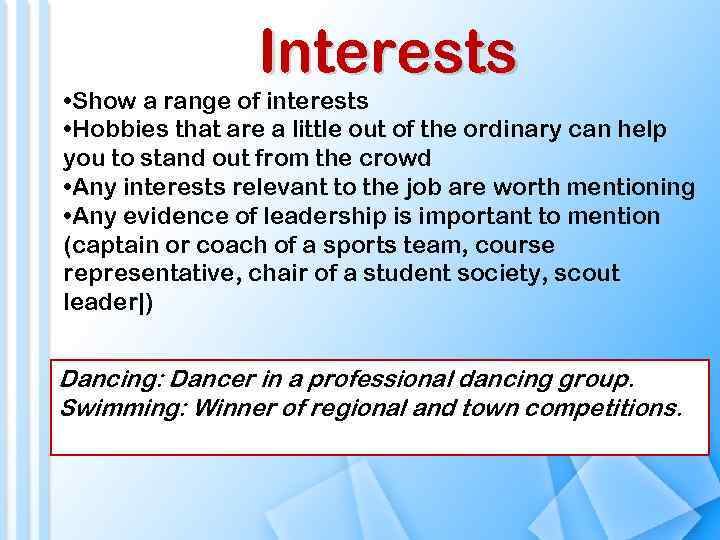 Interests • Show a range of interests • Hobbies that are a little out
