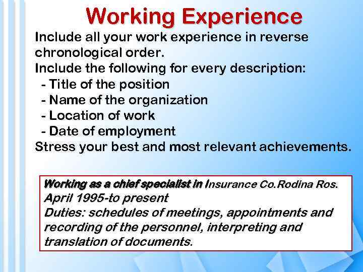 Working Experience Include all your work experience in reverse chronological order. Include the following