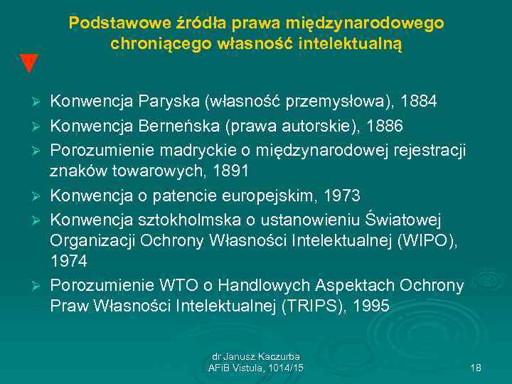 ▼ Ø Ø Ø Podstawowe źródła prawa międzynarodowego chroniącego własność intelektualną Konwencja Paryska (własność