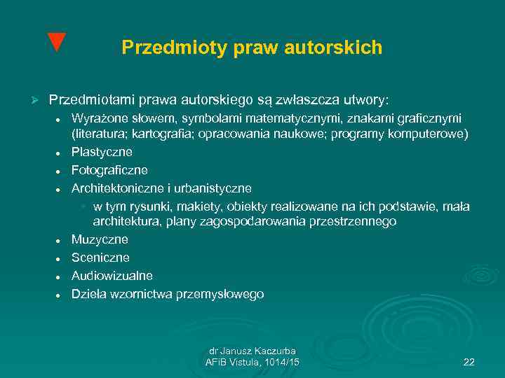 ▼ Ø Przedmioty praw autorskich Przedmiotami prawa autorskiego są zwłaszcza utwory: l l l