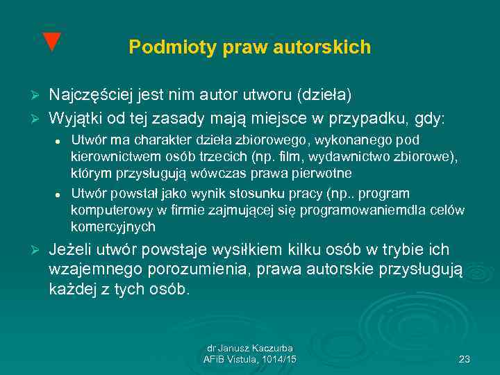 ▼ Podmioty praw autorskich Najczęściej jest nim autor utworu (dzieła) Ø Wyjątki od tej