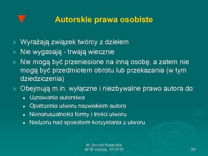 ▼ Ø Ø Autorskie prawa osobiste Wyrażają związek twórcy z dziełem Nie wygasają -