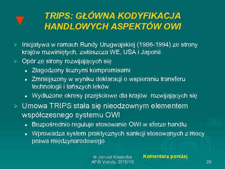 ▼ TRIPS: GŁÓWNA KODYFIKACJA HANDLOWYCH ASPEKTÓW OWI Inicjatywa w ramach Rundy Urugwajskiej (1986 -1994)