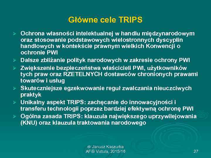 Główne cele TRIPS Ø Ø Ø Ochrona własności intelektualnej w handlu międzynarodowym oraz stosowanie