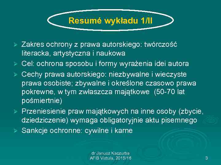 Resumé wykładu 1/II Ø Ø Ø Zakres ochrony z prawa autorskiego: twórczość literacka, artystyczna