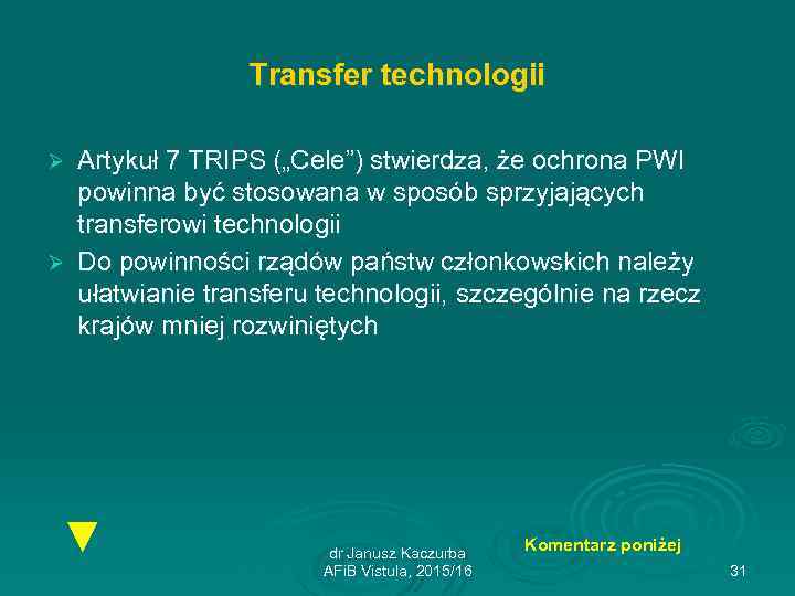 Transfer technologii Artykuł 7 TRIPS („Cele”) stwierdza, że ochrona PWI powinna być stosowana w