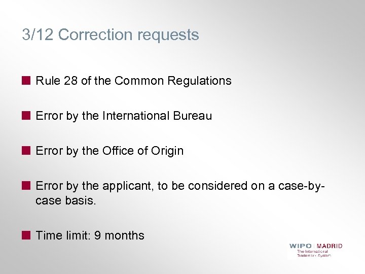 3/12 Correction requests Rule 28 of the Common Regulations Error by the International Bureau