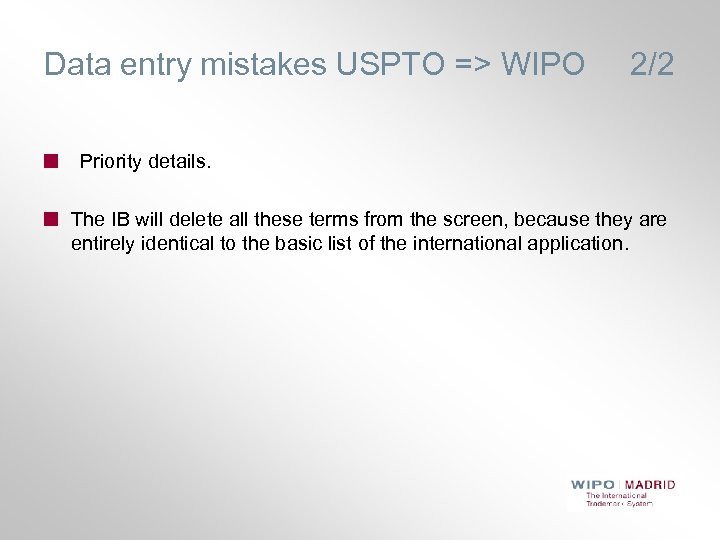 Data entry mistakes USPTO => WIPO 2/2 Priority details. The IB will delete all