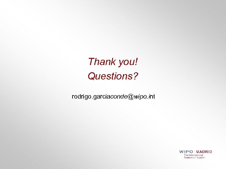 Thank you! Questions? rodrigo. garciaconde@wipo. int 