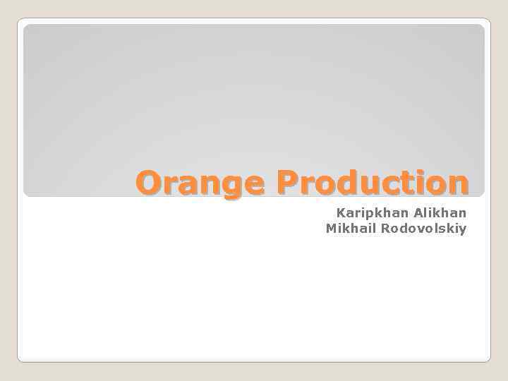 Orange Production Karipkhan Alikhan Mikhail Rodovolskiy 