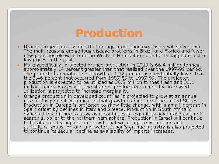 Production Orange projections assume that orange production expansion will slow down. The main reasons