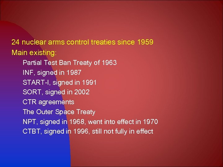 24 nuclear arms control treaties since 1959 Main existing: Partial Test Ban Treaty of