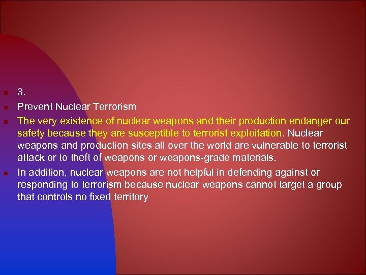 n n 3. Prevent Nuclear Terrorism The very existence of nuclear weapons and their