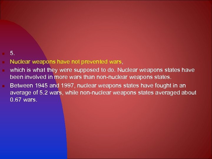 n n 5. Nuclear weapons have not prevented wars, which is what they were