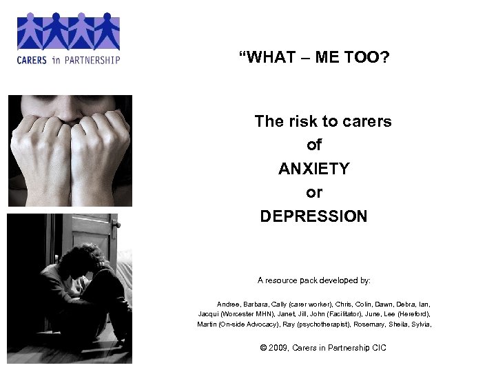 “WHAT – ME TOO? The risk to carers of ANXIETY or DEPRESSION A resource