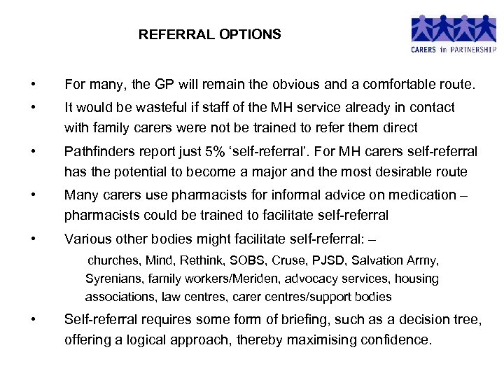 REFERRAL OPTIONS • For many, the GP will remain the obvious and a comfortable