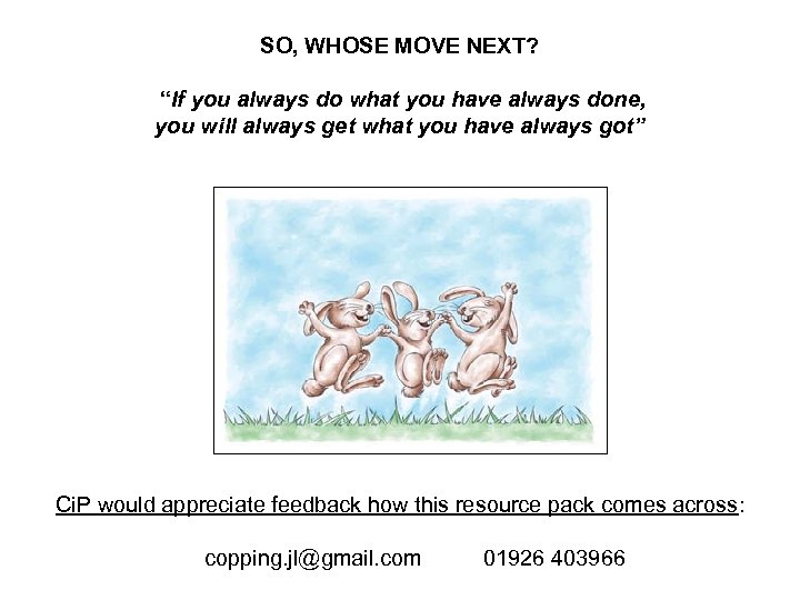 SO, WHOSE MOVE NEXT? “If you always do what you have always done, you