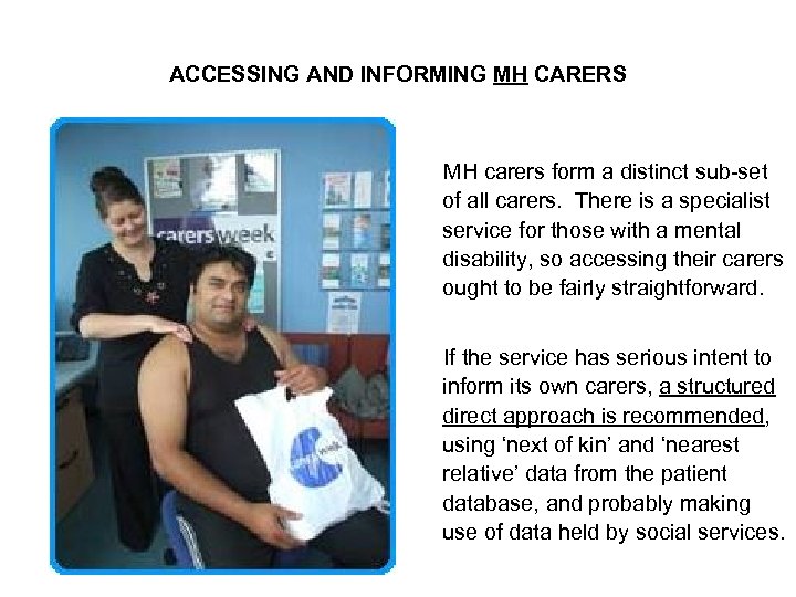 ACCESSING AND INFORMING MH CARERS MH carers form a distinct sub-set of all carers.
